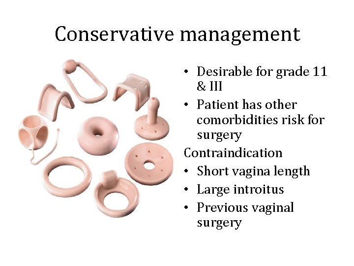 Conservative management • Desirable for grade 11 & III • Patient has other comorbidities