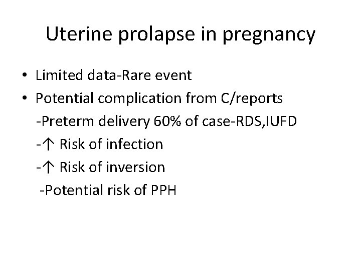 Uterine prolapse in pregnancy • Limited data-Rare event • Potential complication from C/reports -Preterm
