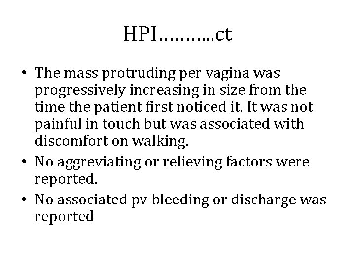 HPI………. . ct • The mass protruding per vagina was progressively increasing in size