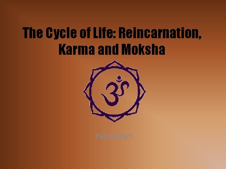 The Cycle of Life: Reincarnation, Karma and Moksha Hinduism 