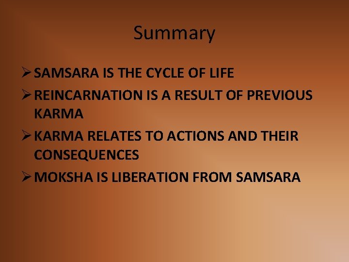 Summary Ø SAMSARA IS THE CYCLE OF LIFE Ø REINCARNATION IS A RESULT OF