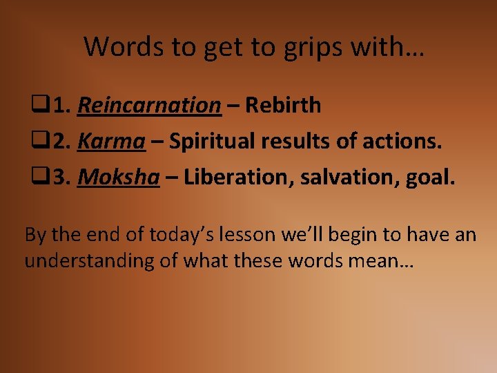Words to get to grips with… q 1. Reincarnation – Rebirth q 2. Karma