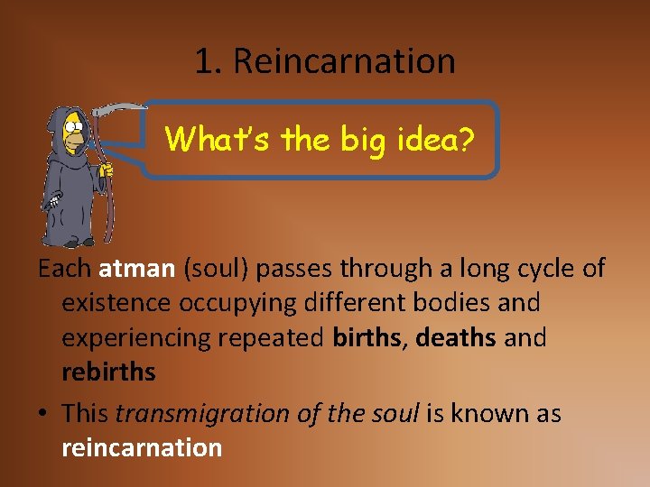 1. Reincarnation What’s the big idea? Each atman (soul) passes through a long cycle