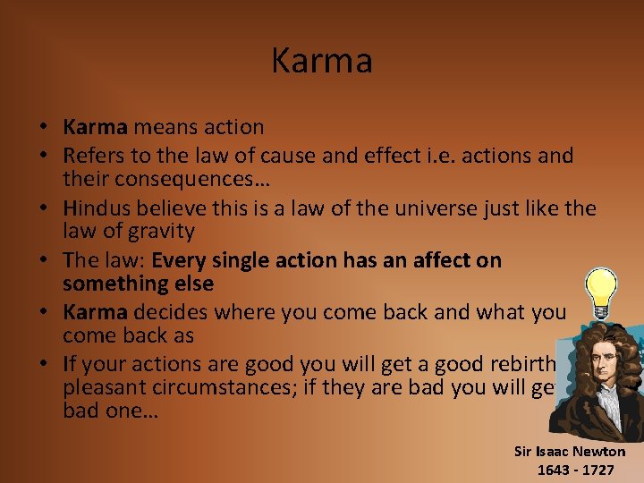 Karma • Karma means action • Refers to the law of cause and effect