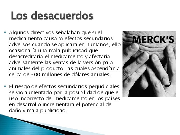 Los desacuerdos Algunos directivos señalaban que si el medicamento causaba efectos secundarios adversos cuando