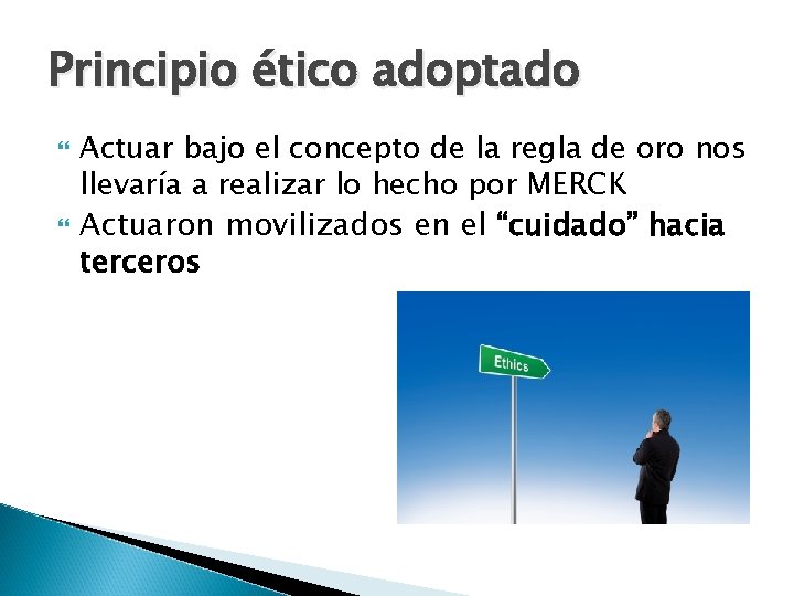 Principio ético adoptado Actuar bajo el concepto de la regla de oro nos llevaría