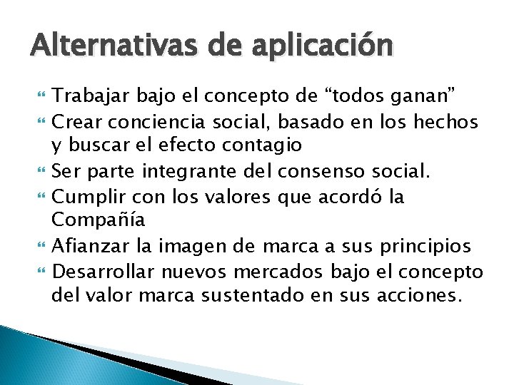 Alternativas de aplicación Trabajar bajo el concepto de “todos ganan” Crear conciencia social, basado