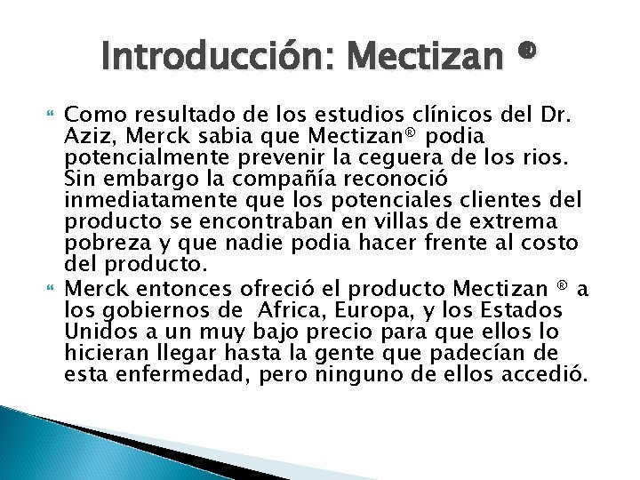 Introducción: Mectizan ® Como resultado de los estudios clínicos del Dr. Aziz, Merck sabia