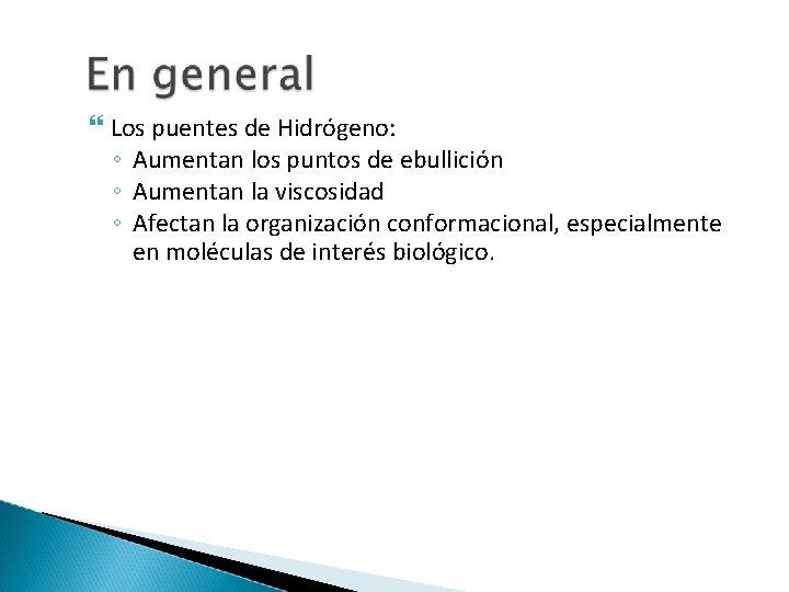  Los puentes de Hidrógeno: ◦ Aumentan los puntos de ebullición ◦ Aumentan la