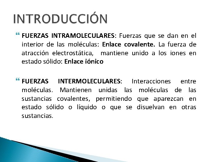  FUERZAS INTRAMOLECULARES: Fuerzas que se dan en el interior de las moléculas: Enlace