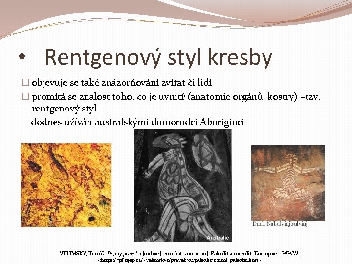  • Rentgenový styl kresby � objevuje se také znázorňování zvířat či lidí �