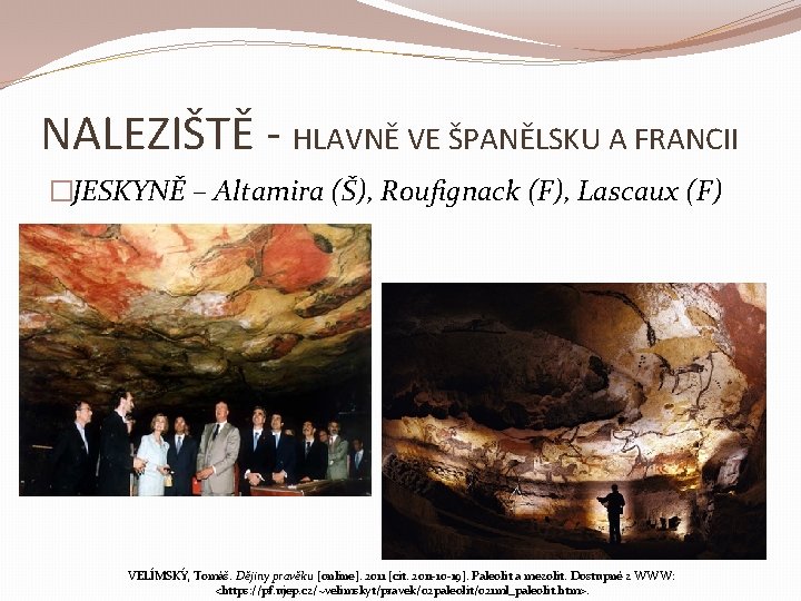 NALEZIŠTĚ - HLAVNĚ VE ŠPANĚLSKU A FRANCII �JESKYNĚ – Altamira (Š), Roufignack (F), Lascaux