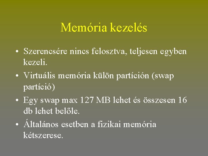 Memória kezelés • Szerencsére nincs felosztva, teljesen egyben kezeli. • Virtuális memória külön partíción
