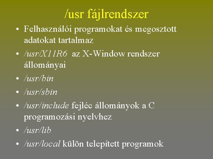 /usr fájlrendszer • Felhasználói programokat és megosztott adatokat tartalmaz • /usr/X 11 R 6