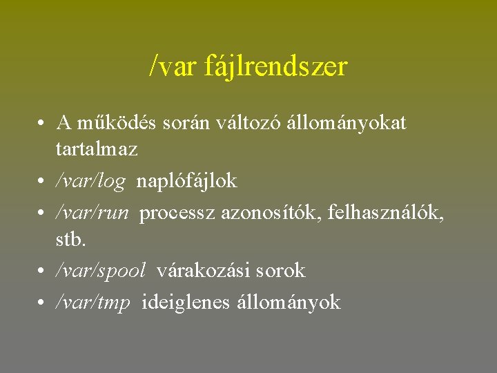 /var fájlrendszer • A működés során változó állományokat tartalmaz • /var/log naplófájlok • /var/run