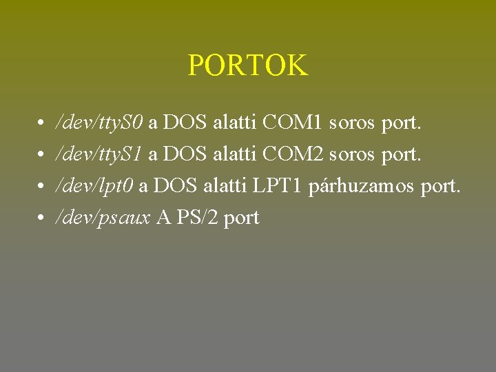 PORTOK • • /dev/tty. S 0 a DOS alatti COM 1 soros port. /dev/tty.