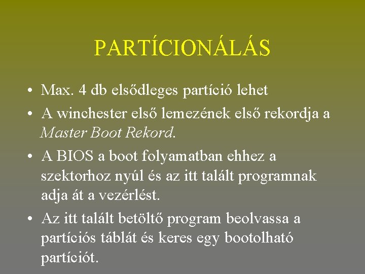 PARTÍCIONÁLÁS • Max. 4 db elsődleges partíció lehet • A winchester első lemezének első