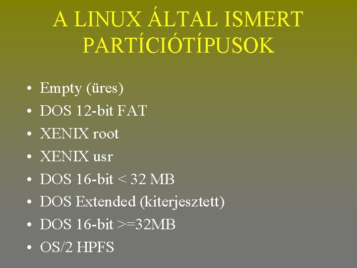 A LINUX ÁLTAL ISMERT PARTÍCIÓTÍPUSOK • • Empty (üres) DOS 12 -bit FAT XENIX