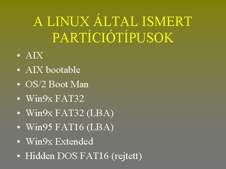 A LINUX ÁLTAL ISMERT PARTÍCIÓTÍPUSOK • • AIX bootable OS/2 Boot Man Win 9