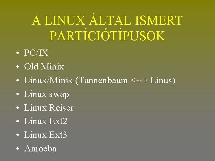 A LINUX ÁLTAL ISMERT PARTÍCIÓTÍPUSOK • • PC/IX Old Minix Linux/Minix (Tannenbaum <--> Linus)