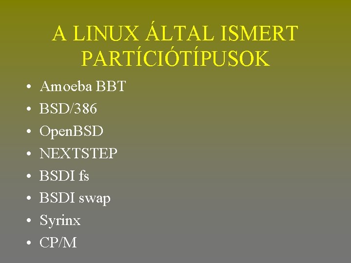 A LINUX ÁLTAL ISMERT PARTÍCIÓTÍPUSOK • • Amoeba BBT BSD/386 Open. BSD NEXTSTEP BSDI
