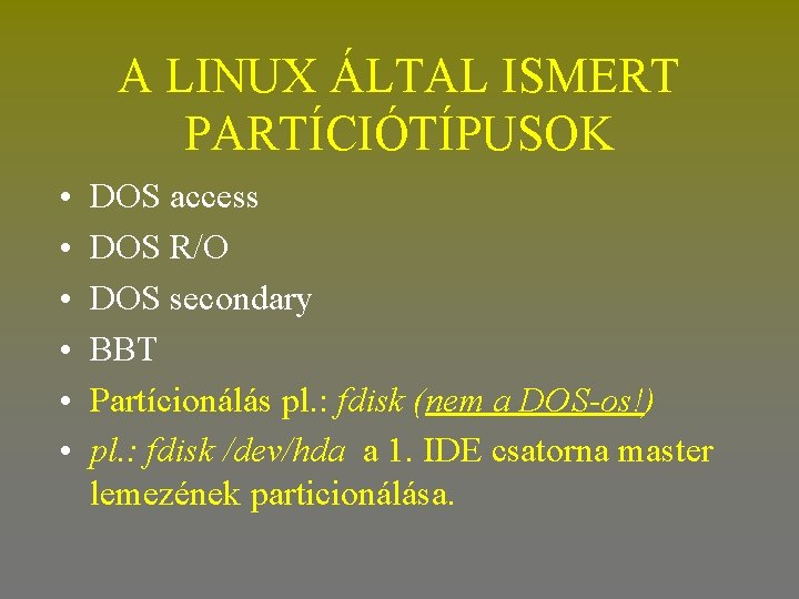 A LINUX ÁLTAL ISMERT PARTÍCIÓTÍPUSOK • • • DOS access DOS R/O DOS secondary