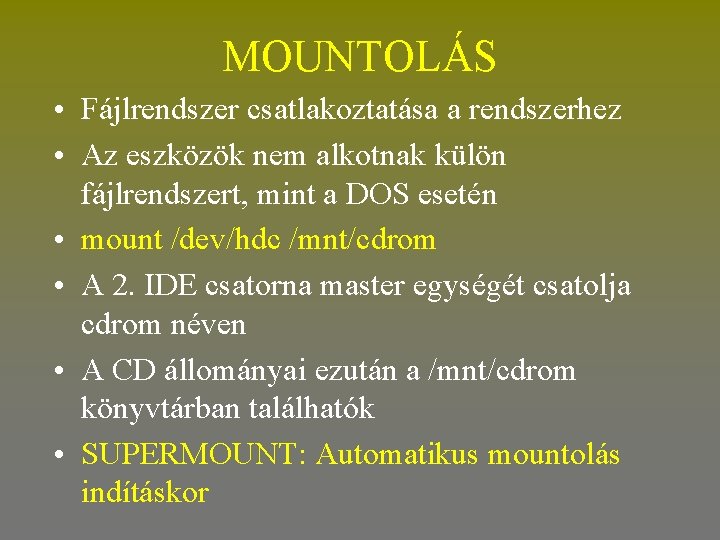 MOUNTOLÁS • Fájlrendszer csatlakoztatása a rendszerhez • Az eszközök nem alkotnak külön fájlrendszert, mint