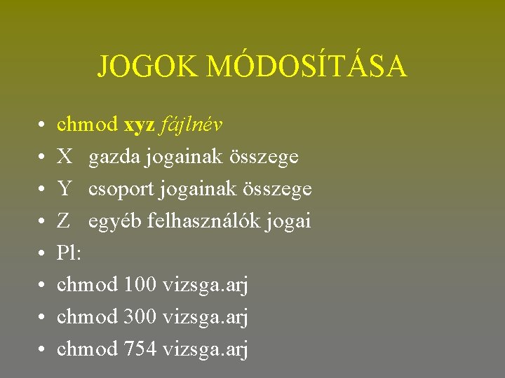 JOGOK MÓDOSÍTÁSA • • chmod xyz fájlnév X gazda jogainak összege Y csoport jogainak