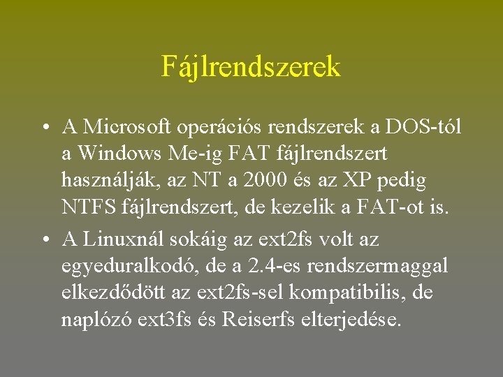 Fájlrendszerek • A Microsoft operációs rendszerek a DOS-tól a Windows Me-ig FAT fájlrendszert használják,