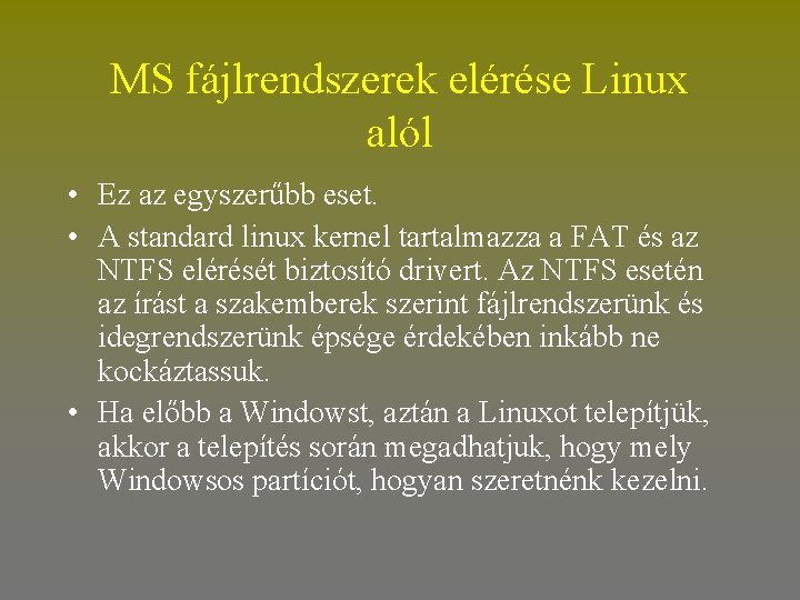 MS fájlrendszerek elérése Linux alól • Ez az egyszerűbb eset. • A standard linux