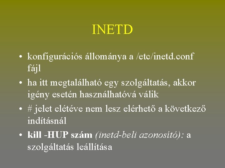 INETD • konfigurációs állománya a /etc/inetd. conf fájl • ha itt megtalálható egy szolgáltatás,