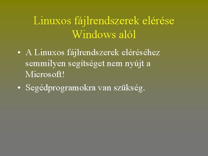 Linuxos fájlrendszerek elérése Windows alól • A Linuxos fájlrendszerek eléréséhez semmilyen segítséget nem nyújt