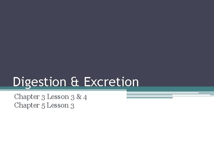 Digestion & Excretion Chapter 3 Lesson 3 & 4 Chapter 5 Lesson 3 