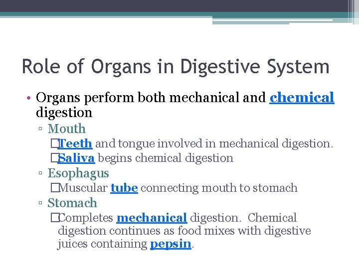 Role of Organs in Digestive System • Organs perform both mechanical and chemical digestion