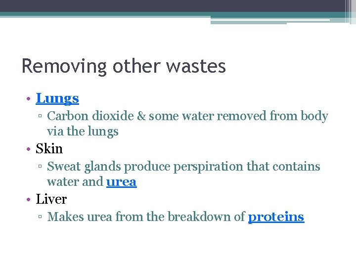 Removing other wastes • Lungs ▫ Carbon dioxide & some water removed from body
