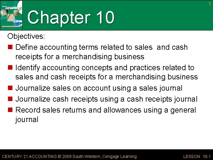 1 Chapter 10 Objectives: n Define accounting terms related to sales and cash receipts