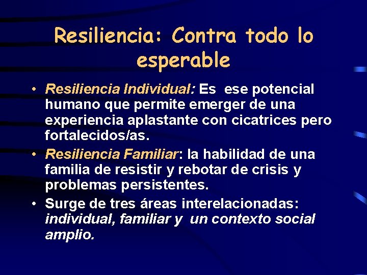 Resiliencia: Contra todo lo esperable • Resiliencia Individual: Es ese potencial humano que permite