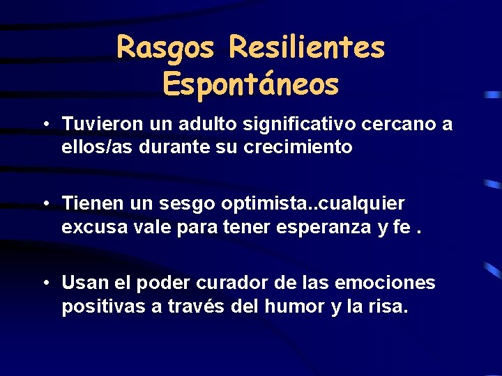 Rasgos Resilientes Espontáneos • Tuvieron un adulto significativo cercano a ellos/as durante su crecimiento