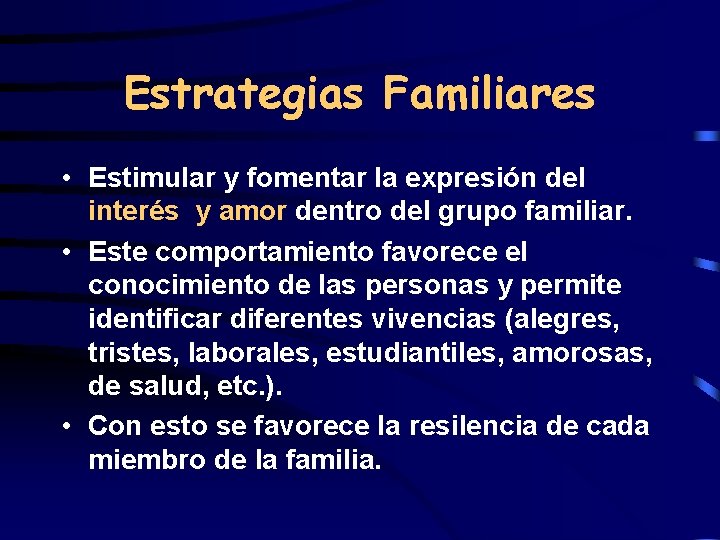 Estrategias Familiares • Estimular y fomentar la expresión del interés y amor dentro del