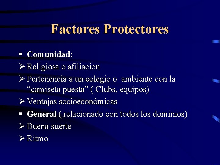 Factores Protectores § Comunidad: Ø Religiosa o afiliacion Ø Pertenencia a un colegio o