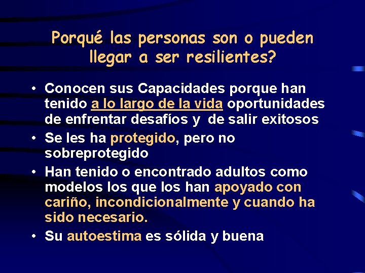 Porqué las personas son o pueden llegar a ser resilientes? • Conocen sus Capacidades