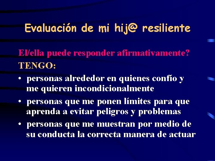 Evaluación de mi hij@ resiliente El/ella puede responder afirmativamente? TENGO: • personas alrededor en