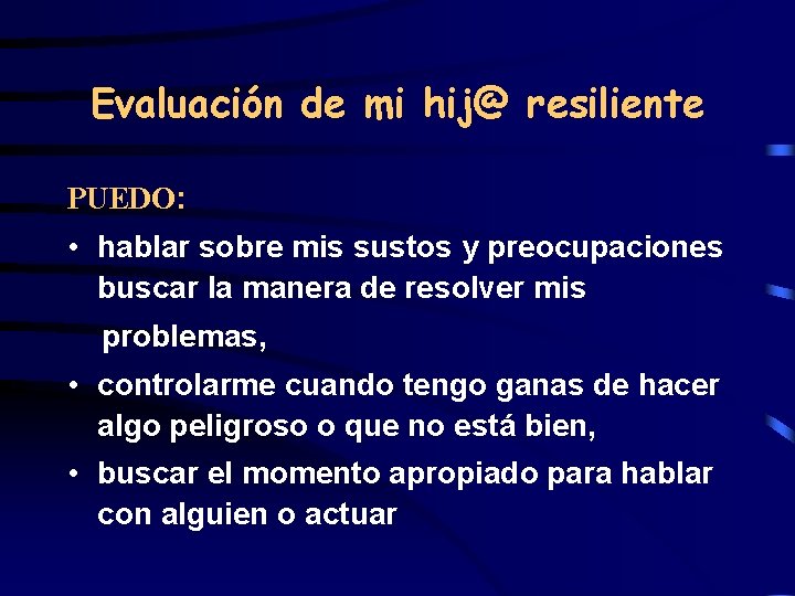 Evaluación de mi hij@ resiliente PUEDO: • hablar sobre mis sustos y preocupaciones buscar