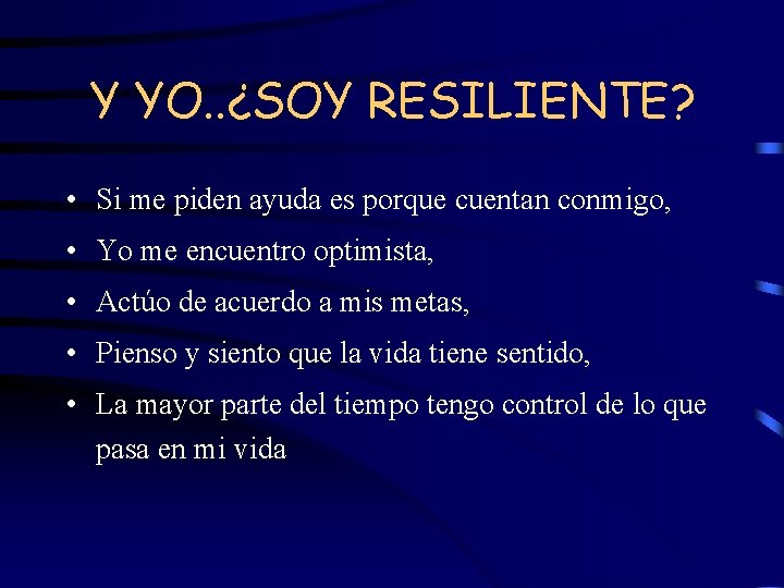 Y YO. . ¿SOY RESILIENTE? • Si me piden ayuda es porque cuentan conmigo,