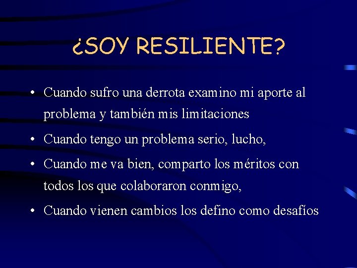 ¿SOY RESILIENTE? • Cuando sufro una derrota examino mi aporte al problema y también
