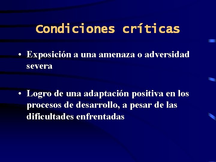 Condiciones críticas • Exposición a una amenaza o adversidad severa • Logro de una