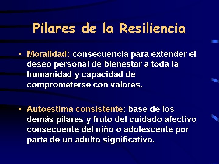 Pilares de la Resiliencia • Moralidad: consecuencia para extender el deseo personal de bienestar