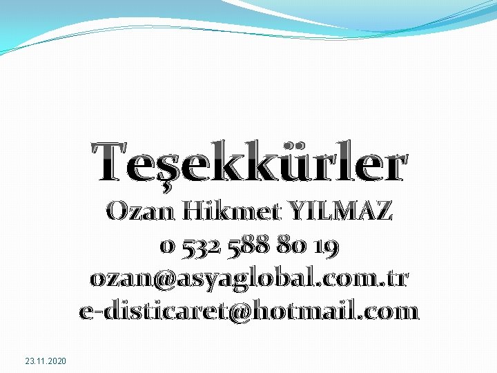 Teşekkürler Ozan Hikmet YILMAZ 0 532 588 80 19 ozan@asyaglobal. com. tr e-disticaret@hotmail. com
