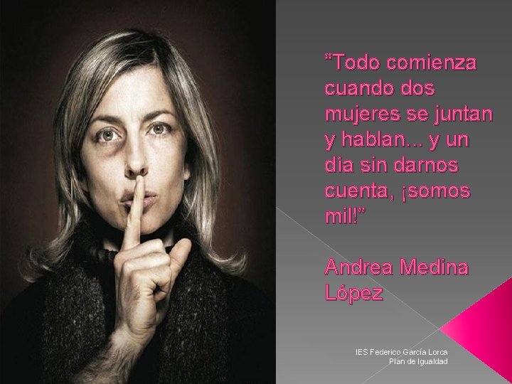 “Todo comienza cuando dos mujeres se juntan y hablan. . . y un día