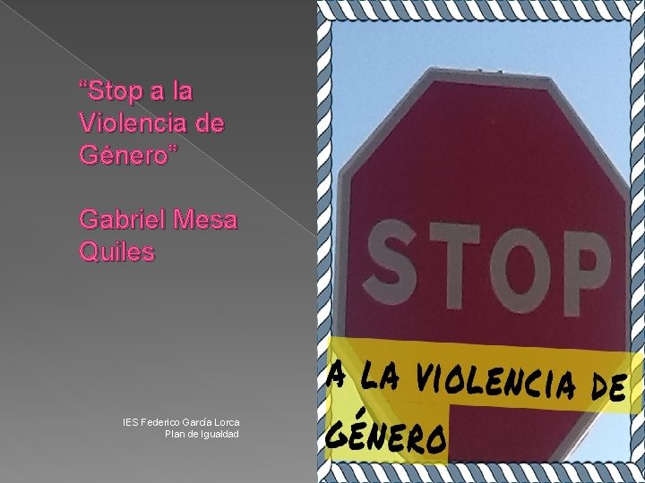 “Stop a la Violencia de Género” Gabriel Mesa Quiles IES Federico García Lorca Plan